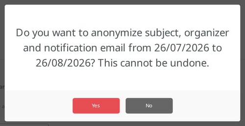 Confirmation: Do you want to anonymize subject, organizer and notification email from 26/07/2026 to 26/08/2026? This cannot be undone.
